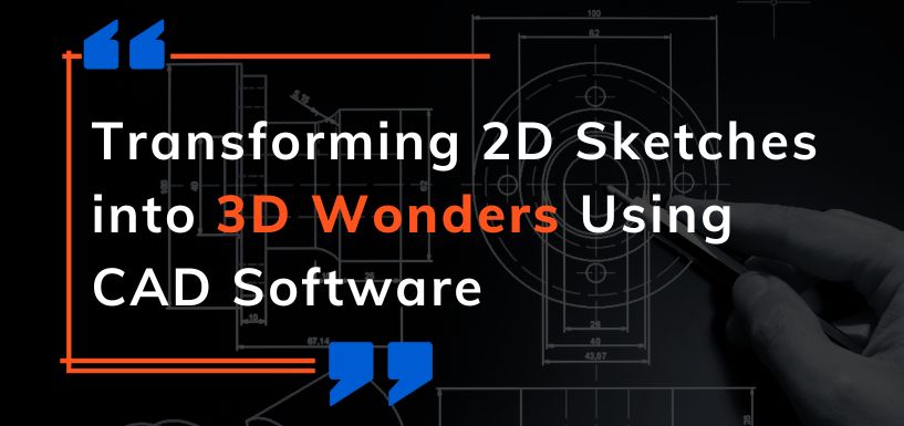 Transforming 2D Sketches into 3D Wonders using Computer-aided design (CAD) software